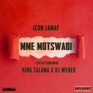 Icon LaMaf – Mme Motswadi Ft. King Salama DJ Weber 300x300 - Icon LaMaf – Mme Motswadi Ft. King Salama &amp; DJ Weber
