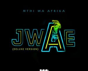 Mthi Wa Afrika – Jwae Deluxe Version Hiphopza 300x240 - Mthi Wa Afrika – Jwae (Deluxe Version)