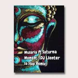 Musaria – Moment Ft. Saturna DJ Llenter SA Slap Remix Hiphopza - Musaria – Moment Ft. Saturna (DJ Llenter SA Slap Remix)