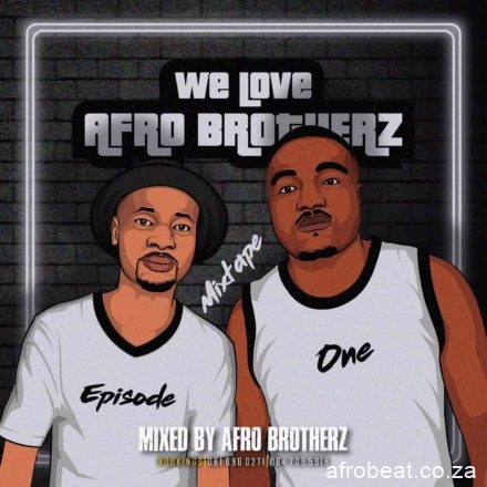 Afro Brotherz – We Love Afro Brotherz Vol. 1 hiphopza - Afro Brotherz – We Love Afro Brotherz Vol. 1