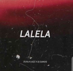 Dlala Lazz DJ Sands – Lalela Hiphopza 300x289 - Dlala Lazz &amp; DJ Sands – Lalela