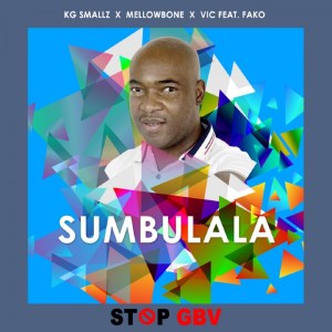 KG Smallz MellowBone VIC SA Fako – Sumbulala Stop Gbv Hiphopza - KG Smallz, MellowBone, VIC SA, Fako – Sumbulala (Stop Gbv)