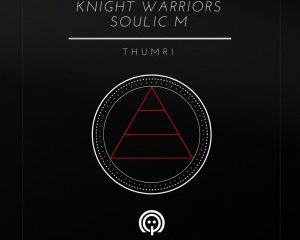 Knight Warriors Soulic M – Thumri Original Mix Hiphopza 300x240 - Knight Warriors & Soulic M – Thumri (Original Mix)