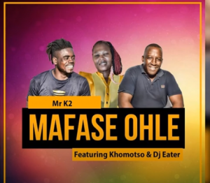 Mr K2 – Mafase Ohle Ft. Khomotso DJ Eater Original Mix Hiphopza 300x262 - Mr K2 – Mafase Ohle Ft. Khomotso &amp; DJ Eater (Original Mix)