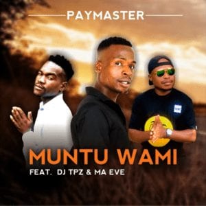 Paymaster – Muntu Wami Ft. Dj Tpz Ma Eve Hiphopza - Paymaster – Muntu Wami Ft. Dj Tpz &amp; Ma Eve