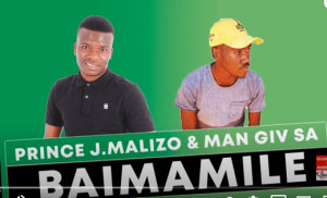 Prince J.Malizo Man Giv SA – Baimamile Original Mix Hiphopza 300x182 - Prince J.Malizo &amp; Man Giv SA – Baimamile (Original Mix)