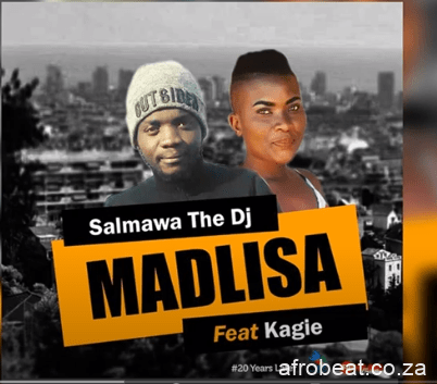 Salmawa The DJ – Madlisa Ft. Kagie Hiphopza - Salmawa The DJ – Madlisa Ft. Kagie