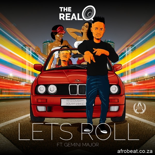 The Real Q – Lets Roll Ft. Gemini Major Hiphopza - The Real Q – Lets Roll Ft. Gemini Major