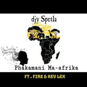 Djy Spetla – Phakamani Ma afrika Ft. Fire and Kev Lex Hiphopza 300x300 - Djy Spetla – Phakamani Ma-afrika Ft. Fire &amp; Kev Lex