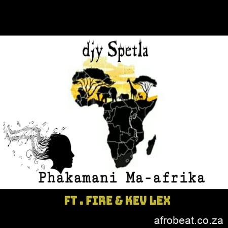 Djy Spetla – Phakamani Ma afrika Ft. Fire and Kev Lex Hiphopza - Djy Spetla – Phakamani Ma-afrika Ft. Fire & Kev Lex