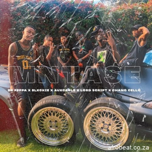 Dr Peppa – Mntase Ft. Blxckie Chang Cello Aux Cable Lord Script Hiphopza - Dr Peppa – Mntase Ft. Blxckie, Chang Cello, Aux Cable & Lord Script