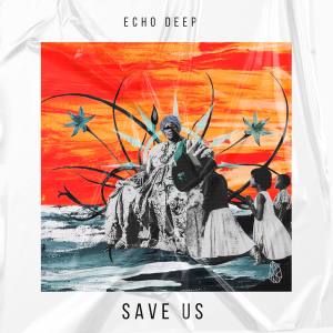 Echo Deep – Save Us Original Mix Hiphopza - Echo Deep – Save Us (Original Mix)