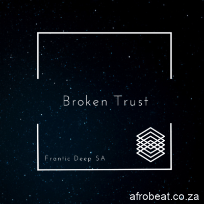Frantic Deep SA – Broken Trust Hiphopza - Frantic Deep SA – Broken Trust