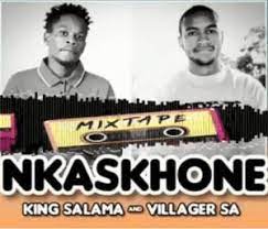 King Salama Villager SA – NKASKHONE Hiphopza - King Salama &amp; Villager SA – NKASKHONE