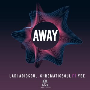 Ladi Adiosoul Chromaticsoul – Away Ft. YBE Hiphopza - Ladi Adiosoul &amp; Chromaticsoul – Away Ft. YBE