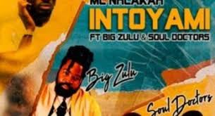 MC Nhlakah – Intoyami Ft. Big Zulu Soul Doctors Hiphopza - MC Nhlakah – Intoyami Ft. Big Zulu & Soul Doctors