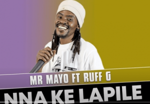 Mr Mayo – Nna Ke Lapile Ft. Ruff G Official Audio Hiphopza 300x208 - Mr Mayo – Nna Ke Lapile Ft. Ruff G (Official Audio)