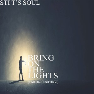 STI Ts Soul – Bring on the Lights Underground Vibez Hiphopza - STI T’s Soul – Bring on the Lights (Underground Vibez)