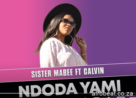 Sister Mabee – Ndoda Yami Ft. Calvin Original Mix Hiphopza - Sister Mabee – Ndoda Yami Ft. Calvin (Original Mix)