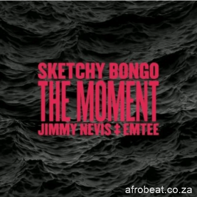 Sketchy Bongo – The Moment Ft. Jimmy Nevis Emtee Hiphopza - Sketchy Bongo – The Moment Ft. Jimmy Nevis & Emtee