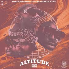 Slice Frederico – Altitude Ft. Lucid Prinxe Rams Hiphopza - Slice Frederico – Altitude Ft. Lucid Prinxe &amp; Rāms
