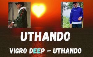 Vigro Deep UTHANDO hiphopza 300x183 - Vigro Deep – UTHANDO
