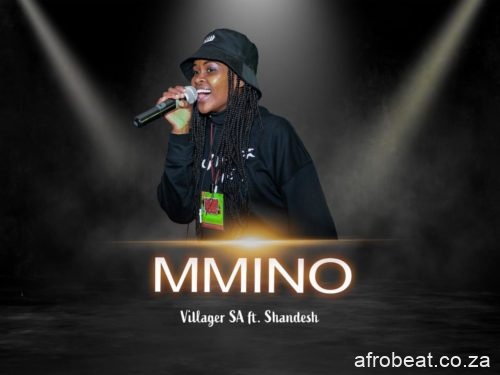Villager SA – Mmino Ft. Shandesh Hiphopza - Villager SA – Mmino Ft. Shandesh