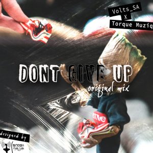 Volts SA TorQue MuziQ – Dont Give Up Original Mix Hiphopza - Volts SA & TorQue MuziQ – Dont Give Up (Original Mix)