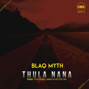 Blaq Myth – Thula Nana Ft. Poetess Landa Ketso SA Hiphopza - Blaq Myth – Thula Nana Ft. Poetess Landa, Ketso SA