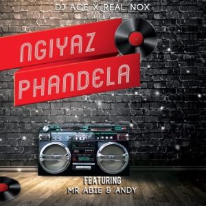 DJ Ace Real Nox – Ngiyaz Phandela Ft. Mr Abie Andy Hiphopza 300x300 - DJ Ace &amp; Real Nox – Ngiyaz Phandela Ft. Mr Abie &amp; Andy