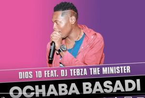 Dios 1D – Ochaba Basadi Ft. DJ Tebza the Minister Original Hiphopza 300x204 - Dios 1D – Ochaba Basadi Ft. DJ Tebza the Minister (Original)