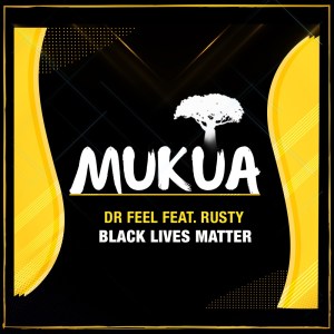 Dr Feel – Black Lives Matter Ft. Rusty Hiphopza - Dr Feel – Black Lives Matter Ft. Rusty