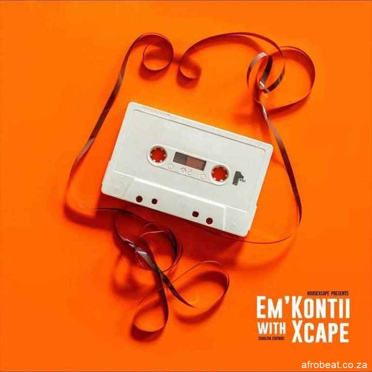 HouseXcape – Emkontii With Xcape Vol. 2 fakazadownload - HouseXcape – Em’kontii With Xcape Vol. 2