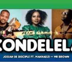 Josiah De Disciple – KONDELELA Ft. Makhadzi Mr Brown Hiphopza - Josiah De Disciple – KONDELELA Ft. Makhadzi & Mr Brown