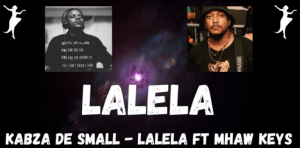 Kabza De Small – LALELA ft Mhaw Keys mp3 download 300x148 - Kabza De Small – LALELA Ft. Mhaw Keys