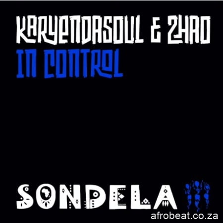 Karyendasoul – In Control Extended Mix Ft. Zhao Hiphopza - Karyendasoul – In Control (Extended Mix) Ft. Zhao