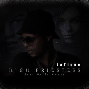 Latique – High Priestess Ft. Nelle Guess Hiphopza - Latique – High Priestess Ft. Nelle Guess