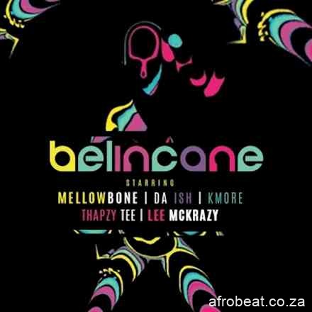MellowBone Da Ish – Belincane Ft. Kmore Thapzy Tee Lee Mckrazy Hiphopza - MellowBone & Da Ish – Belincane Ft. Kmore, Thapzy Tee & Lee Mckrazy