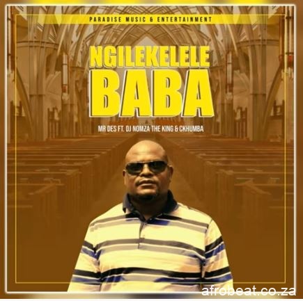 Mr Des – Ngilekelele Baba Ft. DJ Nomza The King Ckhumba Hiphopza - Mr Des – Ngilekelele Baba Ft. DJ Nomza The King & Ckhumba