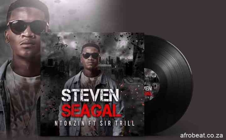 Ntokzin – Steven Seagal Ft. Sir Trill Hiphopza - Ntokzin – Steven Seagal Ft. Sir Trill
