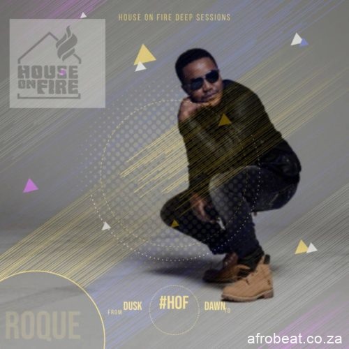 Roque – House On Fire Deep Sessions 18 Hiphopza - Roque – House On Fire Deep Sessions 18