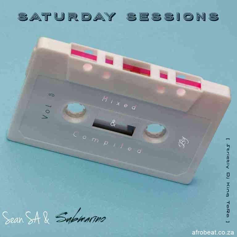 Sean SA Submarino – Saturday Sessions Vol 5 Strictly Dj King TaRa Hiphopza - Sean SA & Submarino – Saturday Sessions Vol 5 (Strictly Dj King TaRa)