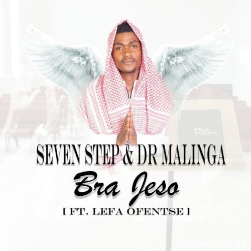 Seven Step Dr Malinga – Bra Jeso Ft. Lefa Ofentse Hiphopza - Seven Step & Dr Malinga – Bra Jeso Ft. Lefa Ofentse