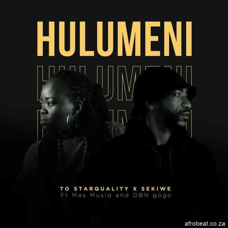 TO Starquality Sekiwe – Hulumeni Vulamasango Ft. Mas Musiq DBN Gogo Hiphopza - TO Starquality & Sekiwe – Hulumeni (Vul’amasango) Ft. Mas Musiq & DBN Gogo