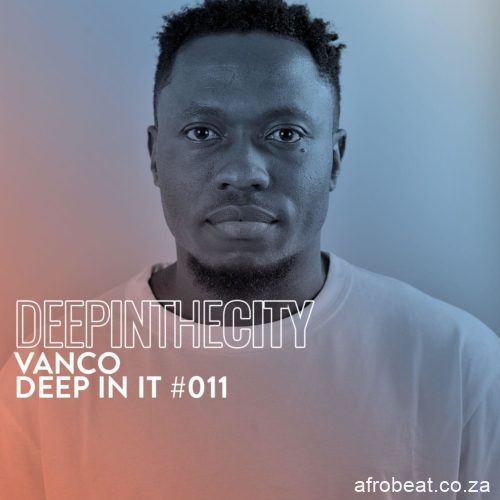 Vanco – Deep In It 11 Deep In The City Hiphopza - Vanco – Deep In It #11 (Deep In The City)