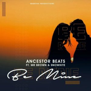Ancestor Beats Be Mine feat Mr Brown Snowhite fakazadownload 300x300 - Ancestor Beats – Be Mine ft. Mr Brown &amp; Snowhite