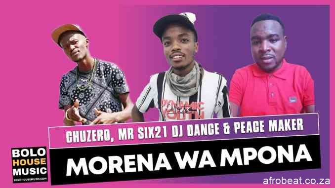 Chuzero Mr Six21 DJ Dance Peace Maker – Morena Wa Mpona fakazadownload - Chuzero, Mr Six21 DJ Dance & Peace Maker – Morena Wa Mpona