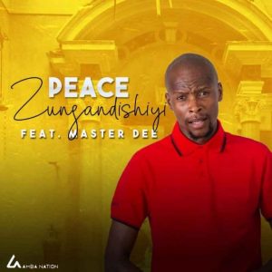 Peace ft Master Dee Zungandishiyi fakazadownload 300x300 - Peace – Zungandishiyi ft Master Dee