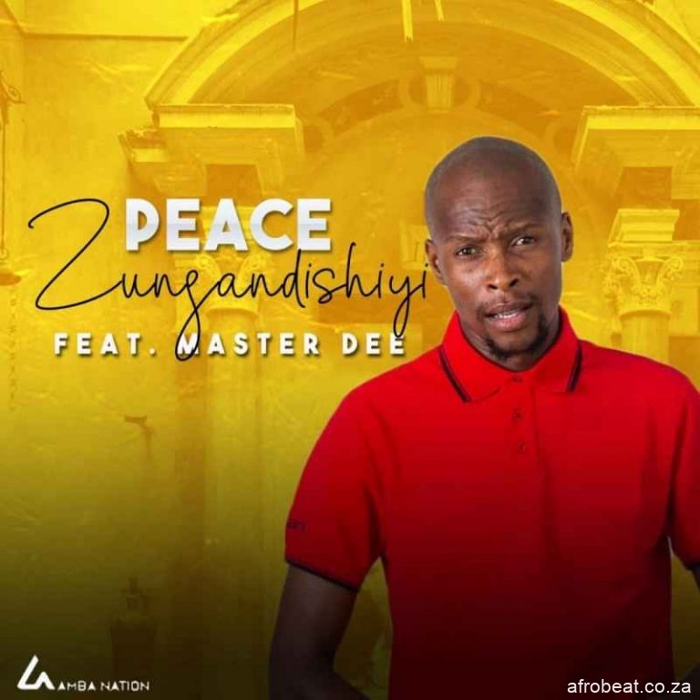 Peace ft Master Dee Zungandishiyi fakazadownload - Peace – Zungandishiyi ft Master Dee