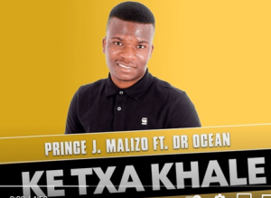 Prince J Malizo – Ke Txa Khale Ft. Dr Ocean Original Mix Hiphopza 300x219 - Prince J Malizo – Ke Txa Khale Ft. Dr Ocean (Original Mix)